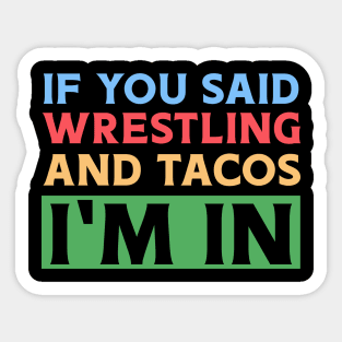 If You Said Wrestling & Tacos I'm In Sticker